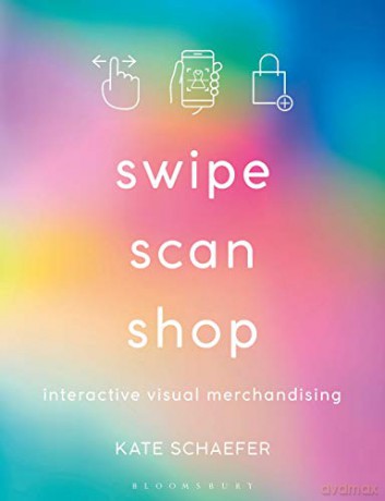 Swipe, Scan, Shop: Interactive Visual Merchandising - Katherine Schaefer [KSIĄŻKA]