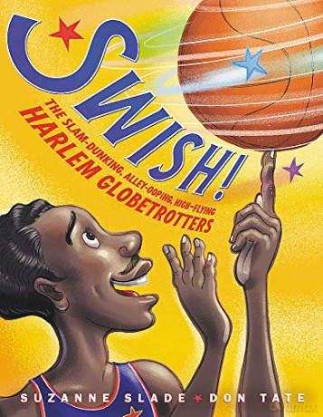 Swish!: The Slam-Dunking, Alley-Ooping, High-Flying Harlem Globetrotters - Suzanne Slade [KSIĄŻKA]