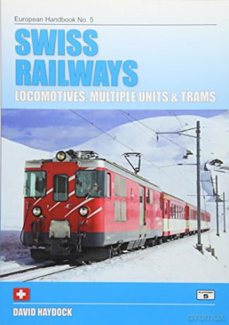 Swiss Railways: Locomotives, Multiple Units and Trams: 5 (European Handbooks) - David Haydock [KSIĄŻKA]