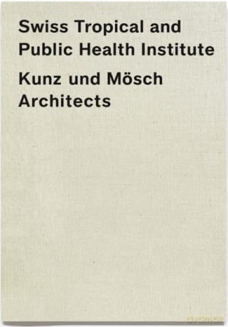 Swiss Tropical and Public Health Institute (STPH) Kunz und Mösch Architects [KSIĄŻKA]