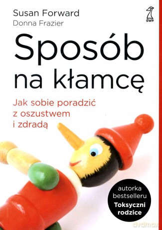 Sposób na kłamcę. Jak sobie poradzić z oszustwem i zdradą - Susan Forward, Donna Frazier [KSIĄŻKA]