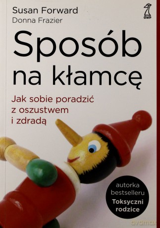 Sposób na kłamcę. Jak sobie poradzić z oszustwem i zdradą - Susan Forward, Donna Frazier [KSIĄŻKA]