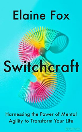 Switchcraft: Harnessing the Power of Mental Agility to Transform Your Life - Elaine Fox [KSIĄŻKA]
