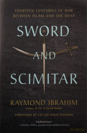 Sword and Scimitar: Fourteen Centuries of War between Islam and the West - Raymond Ibrahim [KSIĄŻKA]