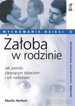 Żałoba w rodzinie. Jak pomóc cierpiącym dzieciom i ich rodzinom - Martin Herbert [KSIĄŻKA]