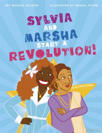 Sylvia and Marsha Start a Revolution!: The Story of the Trans Women of Color Who Made LGBTQ+ History - Joy Ellison [KSIĄŻKA]