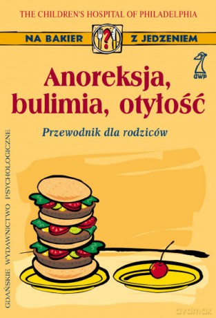 Anoreksja, bulimia, otyłość (druk cyfrowy) - Martha M. Jablow [KSIĄŻKA]
