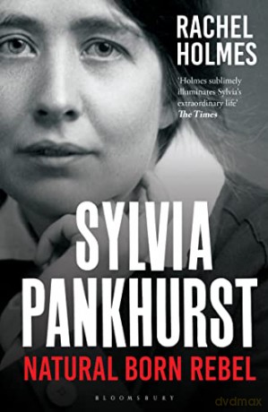Sylvia Pankhurst: Natural Born Rebel - Rachel Holmes [KSIĄŻKA]