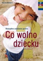 Co wolno dziecku. Rozsądne ustalanie granic - Martin Herbert [KSIĄŻKA]