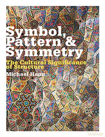 Symbol, Pattern and Symmetry: The Cultural Significance of Structure - Michael Hann [KSIĄŻKA]
