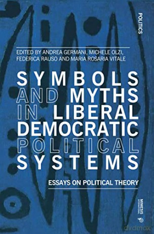 Symbols and Myths in Liberal Democratic Political Systems: Essays on Political Theory (Politics) - Andrea Germani [KSIĄŻKA]