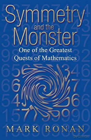 Symmetry and the Monster: The Story of One of the Greatest Quests of Mathematics: The Story of One of the Greatest Quests of Mathematics (Revised) - Mark Ronan [KSIĄŻKA]