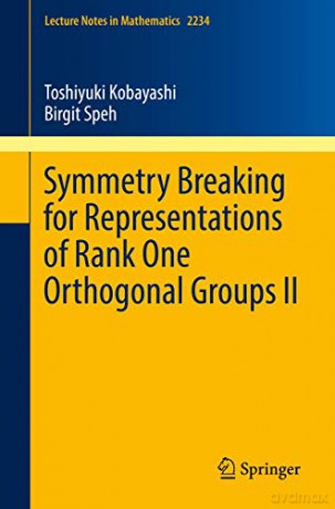 Symmetry Breaking for Representations of Rank One Orthogonal Groups II: 2234 (Lecture Notes in Mathematics, 2234) - Birgit Speh [KSIĄŻKA]