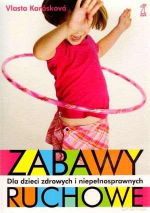 Zabawy ruchowe dla dzieci zdrowych i niepełnosprawnych - Vlasta Karaskova [KSIĄŻKA]