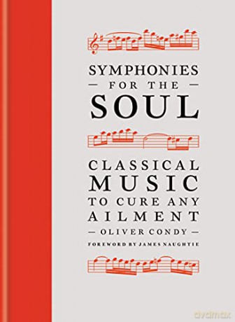 Symphonies for the Soul: Classical music to cure any ailment - Oliver Condy [KSIĄŻKA]