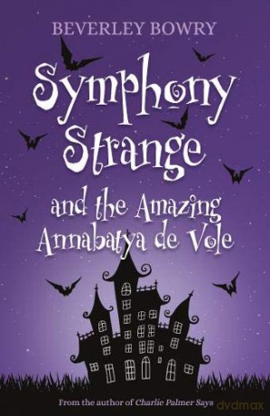Symphony Strange and the Amazing Annabatya de Vole - Beverley Bowry [KSIĄŻKA]
