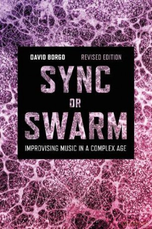 Sync or Swarm, Revised Edition: Improvising Music in a Complex Age - Professor or Dr. David Borgo [KSIĄŻKA]