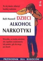 Dzieci, alkohol, narkotyki. Przewodnik dla rodziców - Ruth Maxwell [KSIĄŻKA]