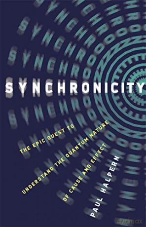Synchronicity: The Epic Quest to Understand the Quantum Nature of Cause and Effect - Paul Halpern [KSIĄŻKA]