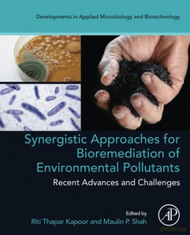 Synergistic Approaches for Bioremediation of Environmental Pollutants: Recent Advances and Challenges (Developments in Applied Microbiology and Biotechnology) - Kapoor [KSIĄŻKA]