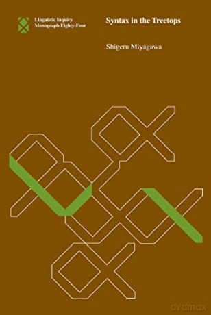 Syntax in the Treetops (Linguistic Inquiry Monographs) - Shigeru Miyagawa [KSIĄŻKA]