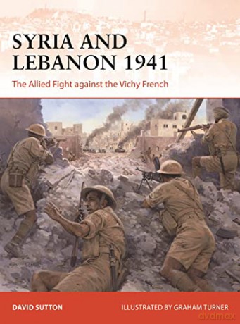 Syria and Lebanon 1941: The Allied Fight against the Vichy French (Campaign) - Dr David Sutton [KSIĄŻKA]