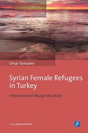 Syrian Female Refugees in Turkey - Intersectional Marginalization - Onur Yamaner [KSIĄŻKA]