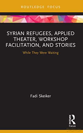 Syrian Refugees, Applied Theater, Workshop Facilitation, and Stories: While They Were Waiting - Fadi Skeiker [KSIĄŻKA]