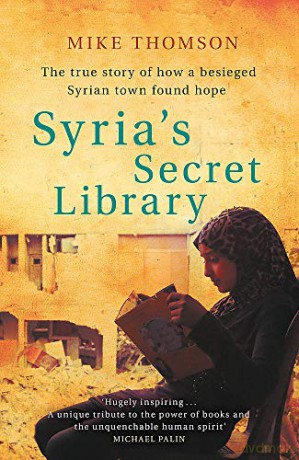 Syria's Secret Library: The true story of how a besieged Syrian town found hope - Mike Thomson [KSIĄŻKA]