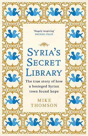 Syria's Secret Library: The true story of how a besieged Syrian town found hope - Thomson [KSIĄŻKA]