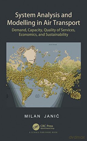 System Analysis and Modelling in Air Transport: Demand, Capacity, Quality of Services, Economics, and Sustainability: Demand, Capacity, Quality of Services, Economic, and Sustainability - Milan Janić [KSIĄŻKA]