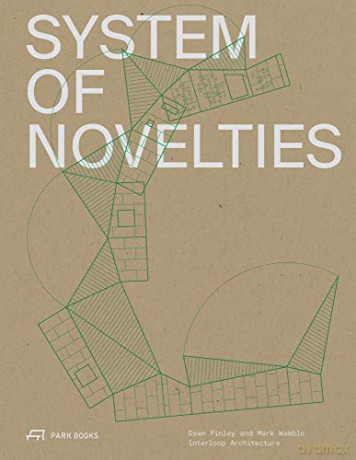 System of Novelties: Dawn Finley and Mark Wamble, Interloop-Architecture (Rice Architecture) (Architecture at Rice) - Dawn Finley [KSIĄŻKA]