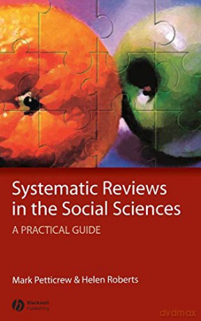 Systematic Reviews in the Social Sciences: A Practical Guide - Mark Petticrew [KSIĄŻKA]