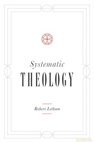 Systematic Theology - Robert Letham [KSIĄŻKA]