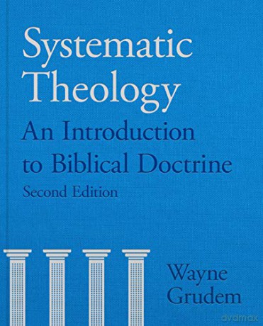 Systematic Theology: An Introduction To Biblical Doctrine - Wayne A Grudem [KSIĄŻKA]