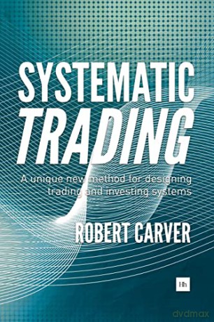 Systematic Trading: A unique new method for designing trading and investing systems - Robert Carver [KSIĄŻKA]