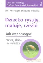 Dziecko rysuje, maluje, rzeźbi - Julia Anastazja Sienkiewicz-Wilowska [KSIĄŻKA]