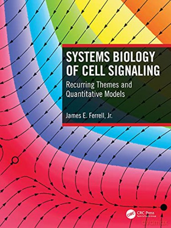 Systems Biology of Cell Signaling: Recurring Themes and Quantitative Models - James E. Ferrell [KSIĄŻKA]