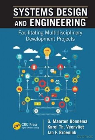 Systems Design and Engineering: Facilitating Multidisciplinary Development Projects - G. Maarten Bonnema [KSIĄŻKA]
