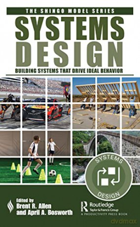 Systems Design: Building Systems that Drive Ideal Behavior (The Shingo Model Series) - April A. Bosworth [KSIĄŻKA]