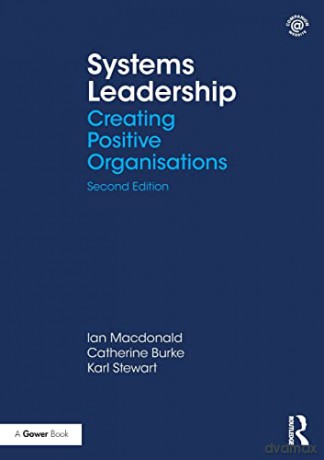 Systems Leadership: Creating Positive Organisations - Ian Macdonald [KSIĄŻKA]