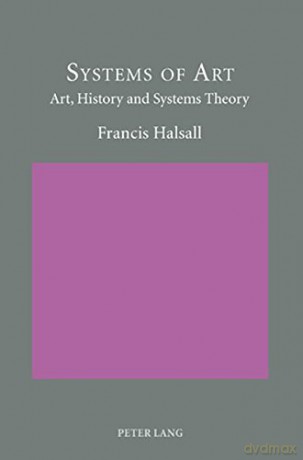Systems of Art; Art, History and Systems Theory - Francis Halsall [KSIĄŻKA]