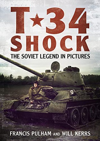 T-34 Shock: The Soviet Legend in Pictures - Francis Pulham [KSIĄŻKA]