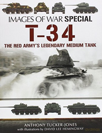 T-34: The Red Army's Legendary Medium Tank (Images of War) - Anthony Tucker-Jones [KSIĄŻKA]