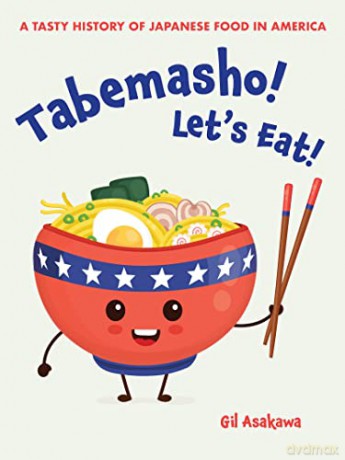 Tabemasho! Let's Eat!: A Tasty History of Japanese Food in America - Gil Asakawa [KSIĄŻKA]