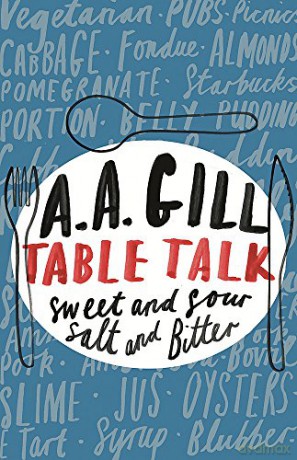 Table Talk: Sweet And Sour, Salt and Bitter - AA Gill [KSIĄŻKA]