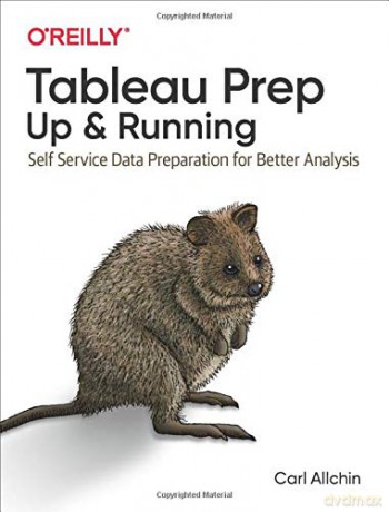Tableau Prep: Up and Running: Self Service Data Preparation for Better Analysis - Carl Allchin [KSIĄŻKA]