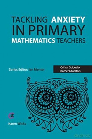 Tackling Anxiety in Primary Mathematics Teachers (Critical Guides for Teacher Educators) - Karen Wicks [KSIĄŻKA]