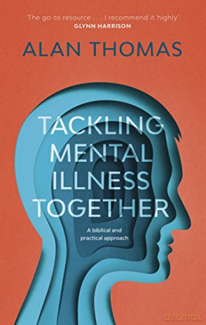 Tackling Mental Illness Together: A Biblical And Practical Approach - Alan Thomas [KSIĄŻKA]