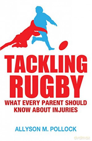Tackling Rugby: What Every Parent Should Know - Allyson M. Pollock [KSIĄŻKA]
